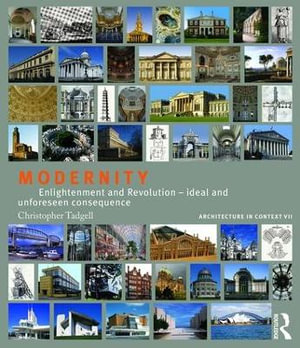 Modernity : Enlightenment and Revolution - ideal and unforeseen consequence - Christopher Tadgell