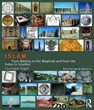 Islam : From Medina to the Maghreb and from the Indies to Istanbul - Christopher Tadgell