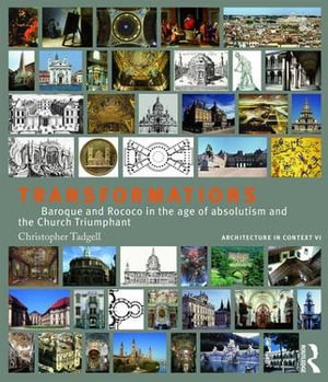 Transformations : Baroque and Rococo in the age of absolutism and the Church Triumphant - Christopher Tadgell