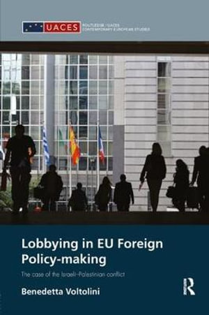 Lobbying in EU Foreign Policy-making : The case of the Israeli-Palestinian conflict - Benedetta Voltolini