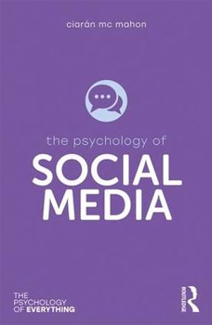 The Psychology of Social Media : The Psychology of Everything - CiarÃ¡n Mc Mahon