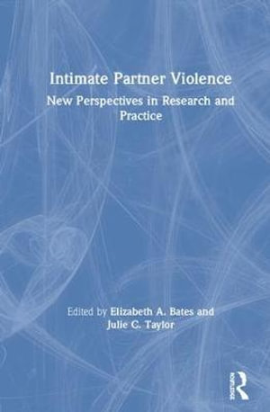 Intimate Partner Violence : New Perspectives in Research and Practice - Elizabeth A. Bates