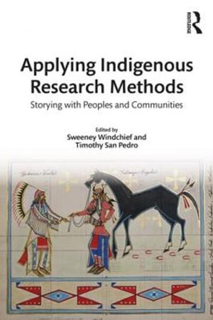 Applying Indigenous Research Methods : Storying with Peoples and Communities - Sweeney Windchief