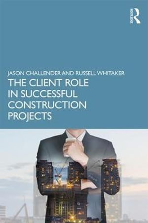 The Client Role in Successful Construction Projects - Jason Challender