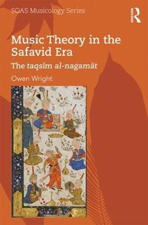 Music Theory in the Safavid Era : The taqsim al-nagamat - Owen Wright