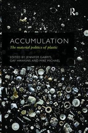 Accumulation : The Material Politics of Plastic - Jennifer Gabrys