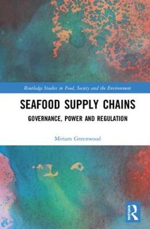 Seafood Supply Chains : Governance, Power and Regulation - Miriam Greenwood