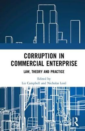 Corruption in Commercial Enterprise : Law, Theory and Practice - Liz Campbell