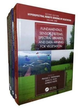 Hyperspectral Remote Sensing of Vegetation, Second Edition, Four Volume Set : Hyperspectral Remote Sensing of Vegetation, Second Edition - Prasad Srinivasa Thenkabail