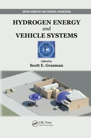 Hydrogen Energy and Vehicle Systems : Green Chemistry and Chemical Engineering - Scott E. Grasman