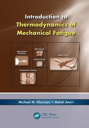 Introduction to Thermodynamics of Mechanical Fatigue - Michael M. Khonsari