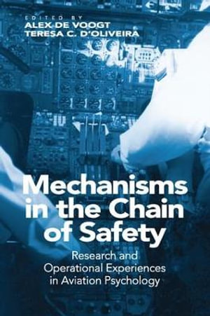 Mechanisms in the Chain of Safety : Research and Operational Experiences in Aviation Psychology - Teresa C. D'Oliveira