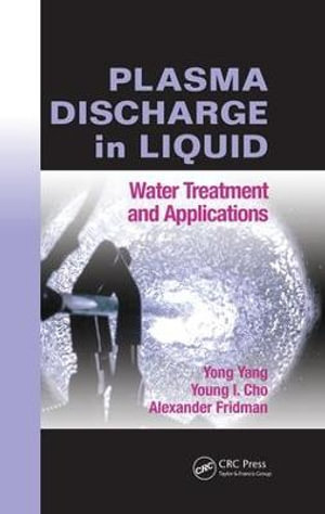 Plasma Discharge in Liquid : Water Treatment and Applications - Yong Yang