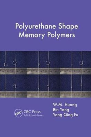 Polyurethane Shape Memory Polymers - W.M. Huang