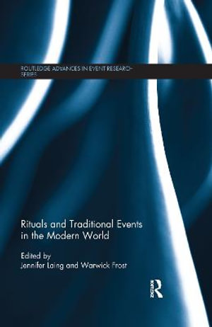 Rituals and Traditional Events in the Modern World : Routledge Advances in Event Research - Jennifer Laing