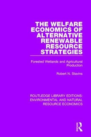 The Welfare Economics of Alternative Renewable Resource Strategies : Forested Wetlands and Agricultural Production - Robert N. Stavins