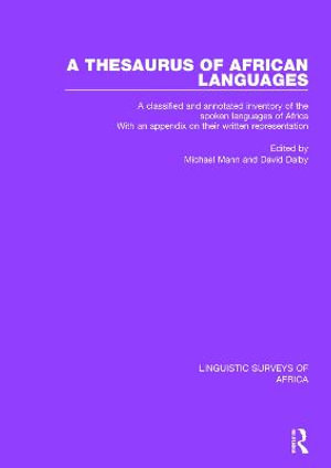 A Thesaurus of African Languages : A Classified and Annotated Inventory of the Spoken Languages of Africa With an Appendix on Their Written Representation - Michael Mann