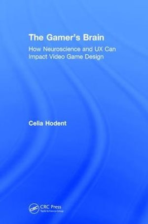 The Gamer's Brain : How Neuroscience and UX Can Impact Video Game Design - Celia Hodent