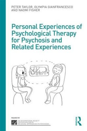 Personal Experiences of Psychological Therapy for Psychosis and Related Experiences : The International Society for Psychological and Social Approaches to Psychosis Book Series - Peter Taylor