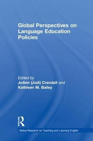 Global Perspectives on Language Education Policies : Global Research on Teaching and Learning English - JoAnn (Jodi) Crandall