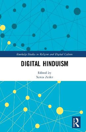 Digital Hinduism : Routledge Studies in Religion and Digital Culture - Xenia Zeiler