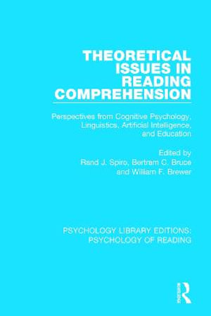 Theoretical Issues in Reading Comprehension : Perspectives from Cognitive Psychology, Linguistics, Artificial Intelligence and Education - Rand J. Spiro