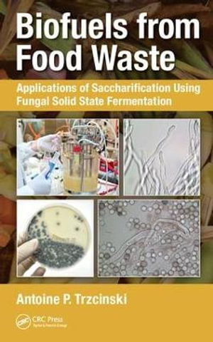 Biofuels from Food Waste : Applications of Saccharification using Fungal Solid State Fermentation - Antoine Prandota Trzcinski