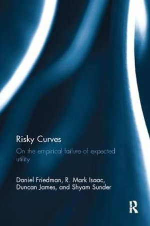 Risky Curves : On the Empirical Failure of Expected Utility - Daniel Friedman