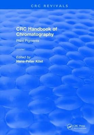 CRC Handbook of Chromatography : Volume I: Plant Pigments - Hans-Peter Kost