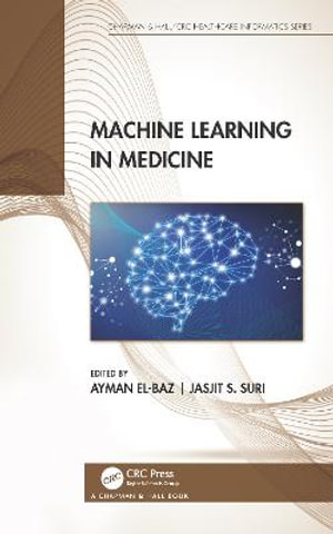 Machine Learning in Medicine : Chapman & Hall/CRC Healthcare Informatics Series - Ayman El-Baz