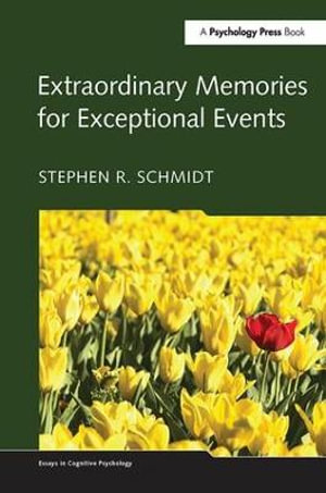 Extraordinary Memories for Exceptional Events : Essays in Cognitive Psychology - Stephen R. Schmidt