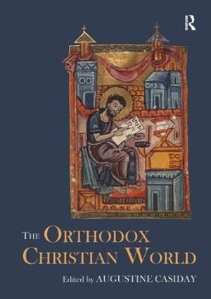 The Orthodox Christian World : Routledge Worlds - Augustine Casiday