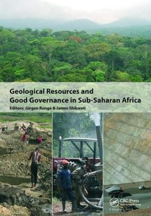 Geological Resources and Good Governance in Sub-Saharan Africa : Holistic Approaches to Transparency and Sustainable Development in the Extractive Sect - Jörgen Runge