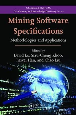 Mining Software Specifications : Methodologies and Applications - David Lo