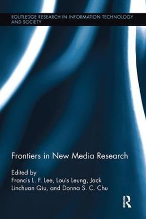 Frontiers in New Media Research : Routledge Research in Information Technology and Society - Donna S.C. Chu