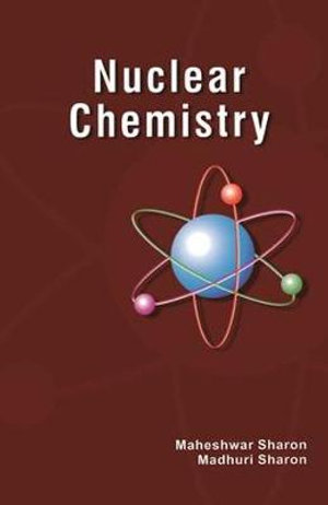 Nuclear Chemistry : Detection and Analysis of Radiation - Maheshwar Sharon