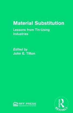 Material Substitution : Lessons from Tin-Using Industries - John E. Tilton