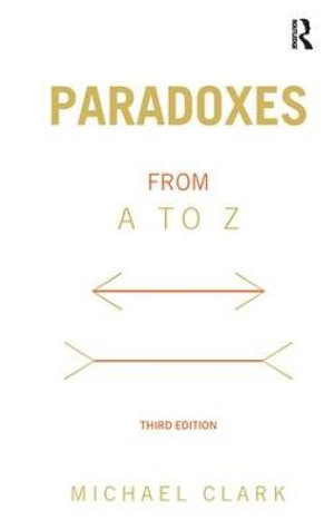 Paradoxes from A to Z - Michael Clark