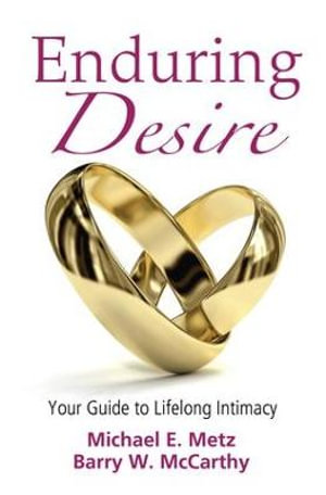 Enduring Desire : Your Guide to Lifelong Intimacy - Michael E. Metz