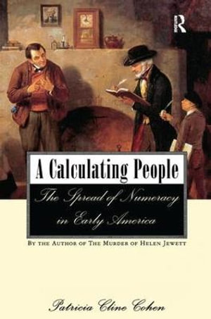 A Calculating People : The Spread of Numeracy in Early America - Patricia Cline Cohen