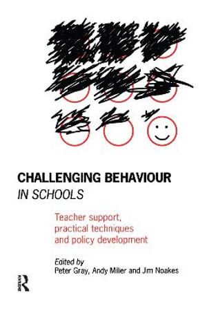 Challenging Behaviour in Schools : Teacher support, practical techniques and policy development - Peter Gray