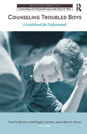 Counseling Troubled Boys : A Guidebook for Professionals - Arthur M.  Horne