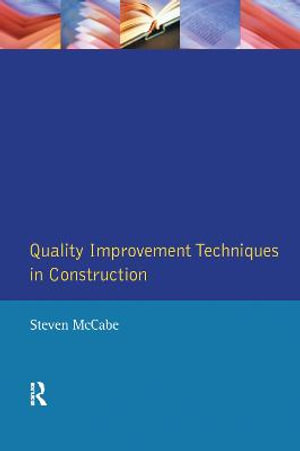 Quality Improvement Techniques in Construction : Principles and Methods - Steven Mccabe