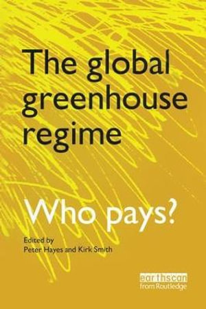 The Global Greenhouse Regime : Who Pays? - Kirk R. Smith