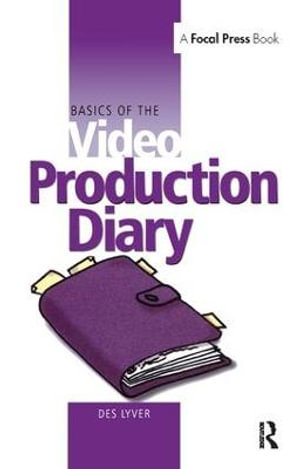 Basics of the Video Production Diary : Basics of Video S - Des Lyver