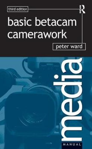 Basic Betacam Camerawork : Media Manual - Peter Ward