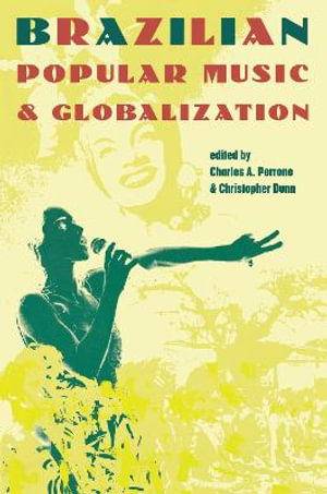 Brazilian Popular Music and Globalization - Charles A. Perrone