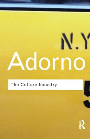 The Culture Industry : Selected Essays on Mass Culture - Theodor W Adorno