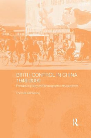 Birth Control in China 1949-2000 : Population Policy and Demographic Development - Thomas Scharping