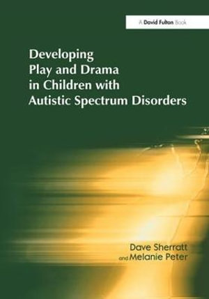 Developing Play and Drama in Children with Autistic Spectrum Disorders - Dave Sherratt